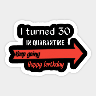 I turned 30 in quarantine, keep going happy birthday Sticker